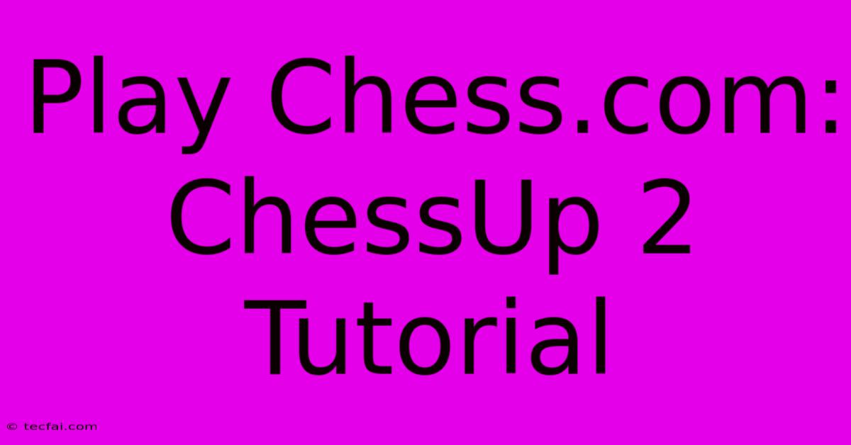 Play Chess.com: ChessUp 2 Tutorial