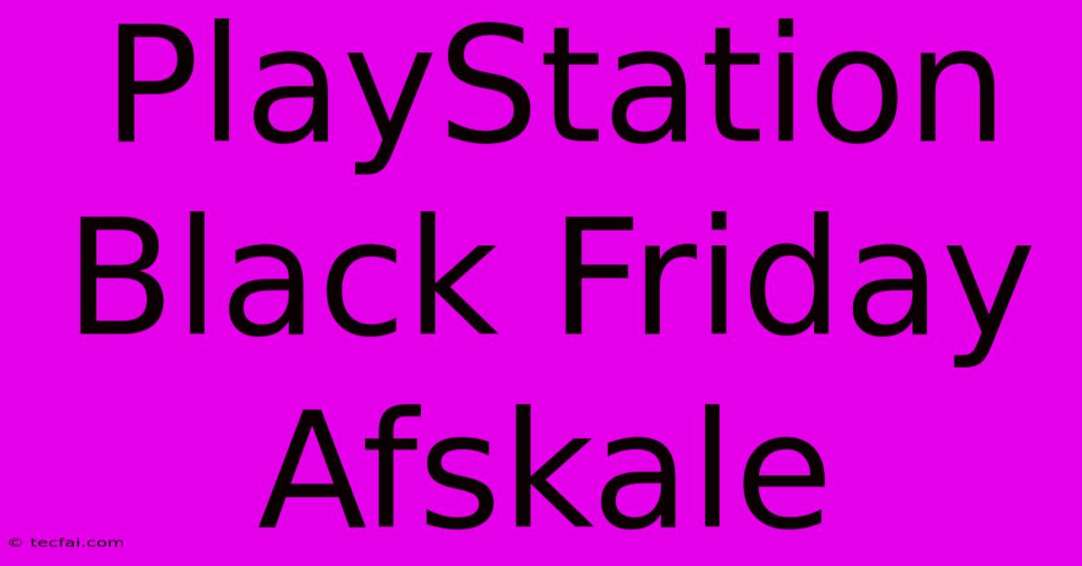 PlayStation Black Friday Afskale