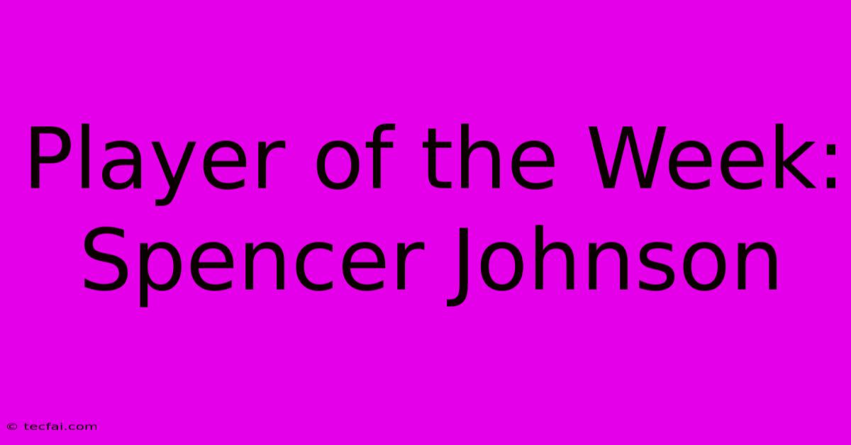 Player Of The Week: Spencer Johnson