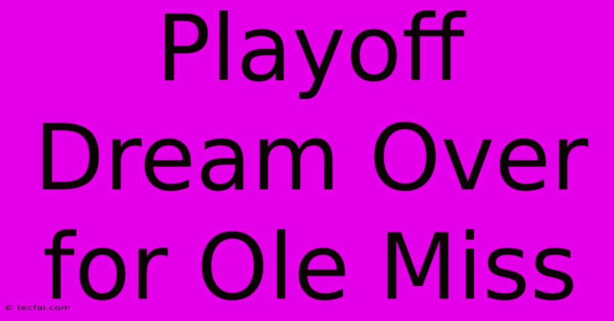 Playoff Dream Over For Ole Miss