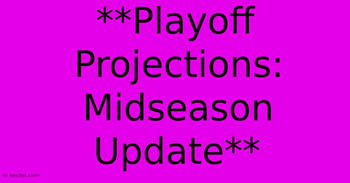 **Playoff Projections: Midseason Update**