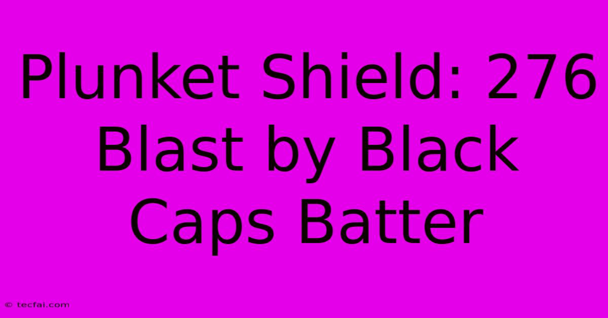 Plunket Shield: 276 Blast By Black Caps Batter