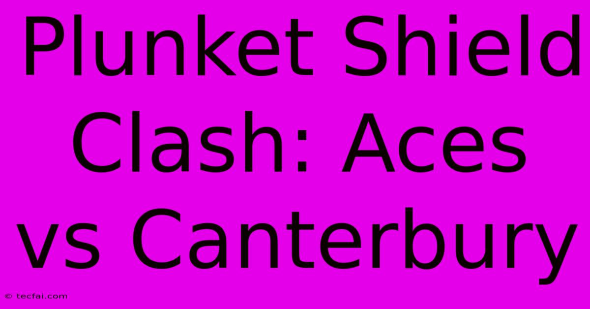 Plunket Shield Clash: Aces Vs Canterbury