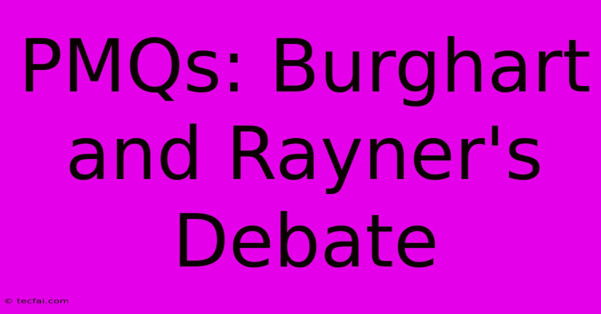 PMQs: Burghart And Rayner's Debate