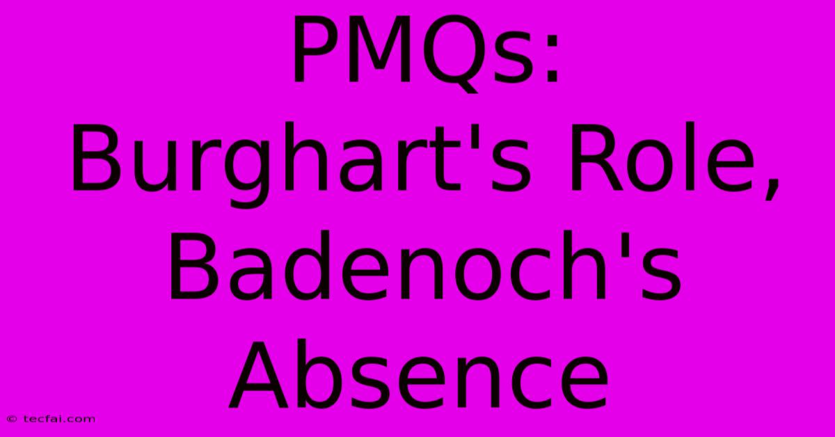 PMQs:  Burghart's Role, Badenoch's Absence