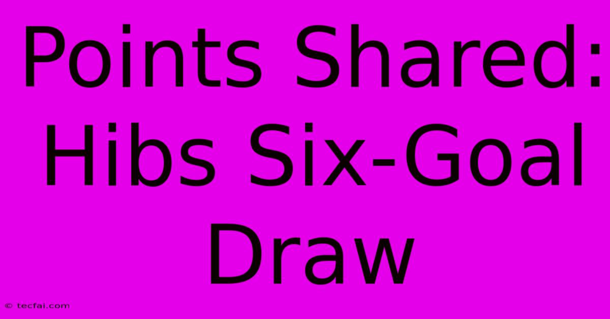 Points Shared: Hibs Six-Goal Draw