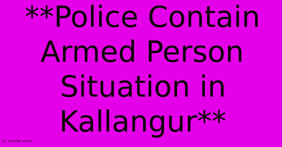 **Police Contain Armed Person Situation In Kallangur** 