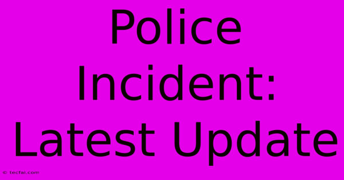 Police Incident: Latest Update