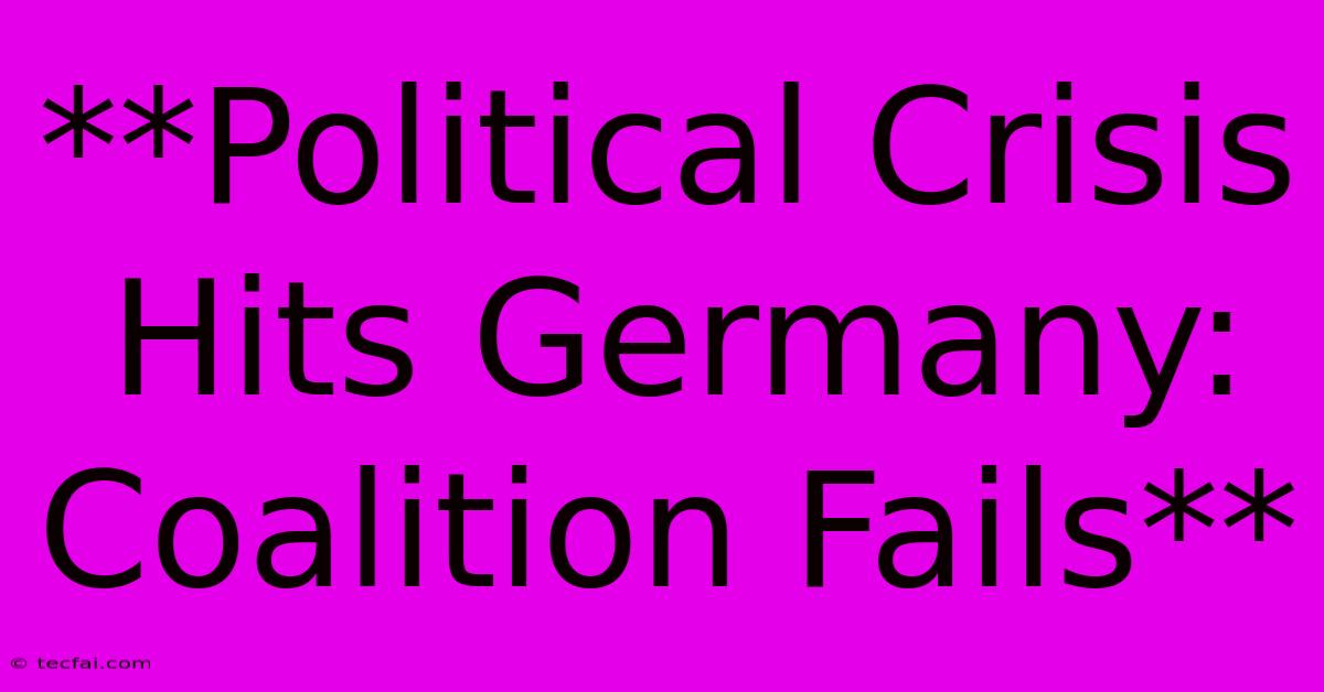 **Political Crisis Hits Germany: Coalition Fails** 