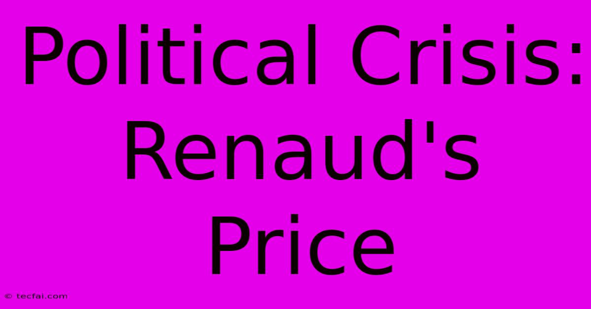 Political Crisis: Renaud's Price