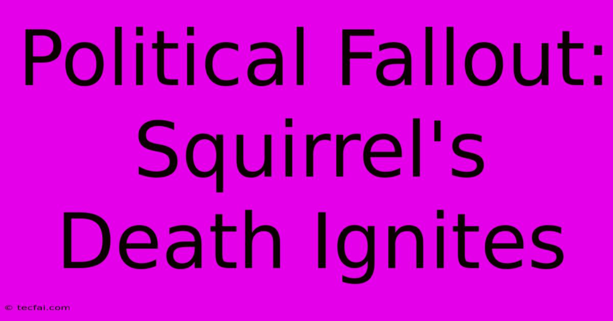 Political Fallout: Squirrel's Death Ignites  