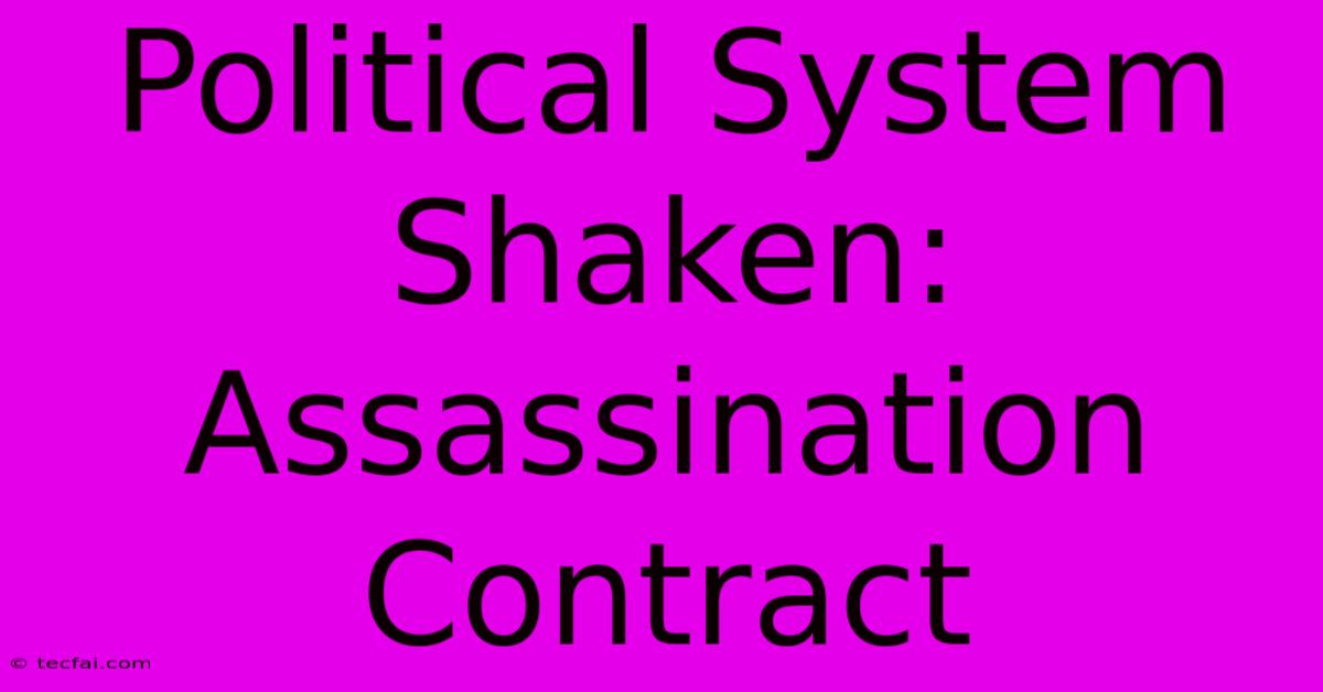 Political System Shaken: Assassination Contract