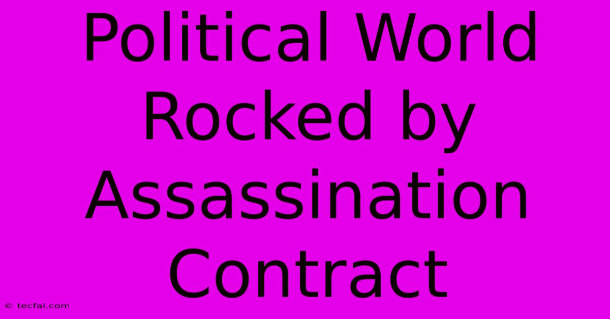 Political World Rocked By Assassination Contract