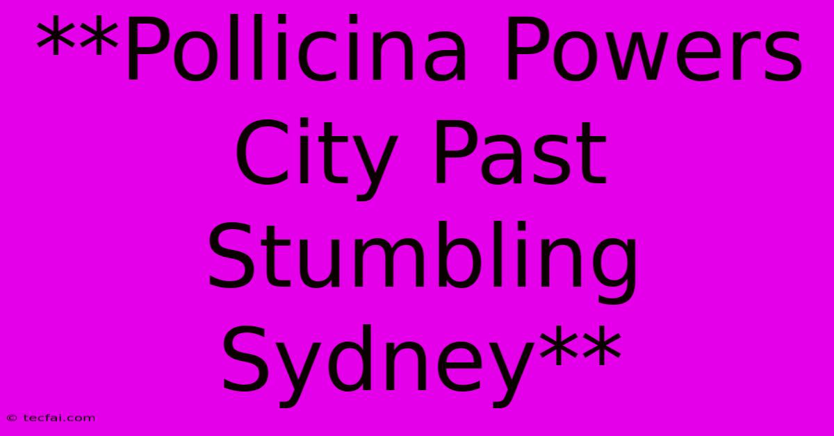 **Pollicina Powers City Past Stumbling Sydney**