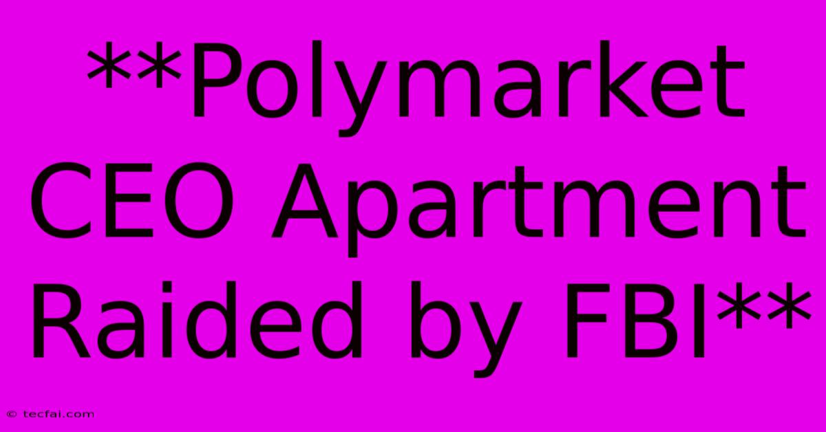 **Polymarket CEO Apartment Raided By FBI**