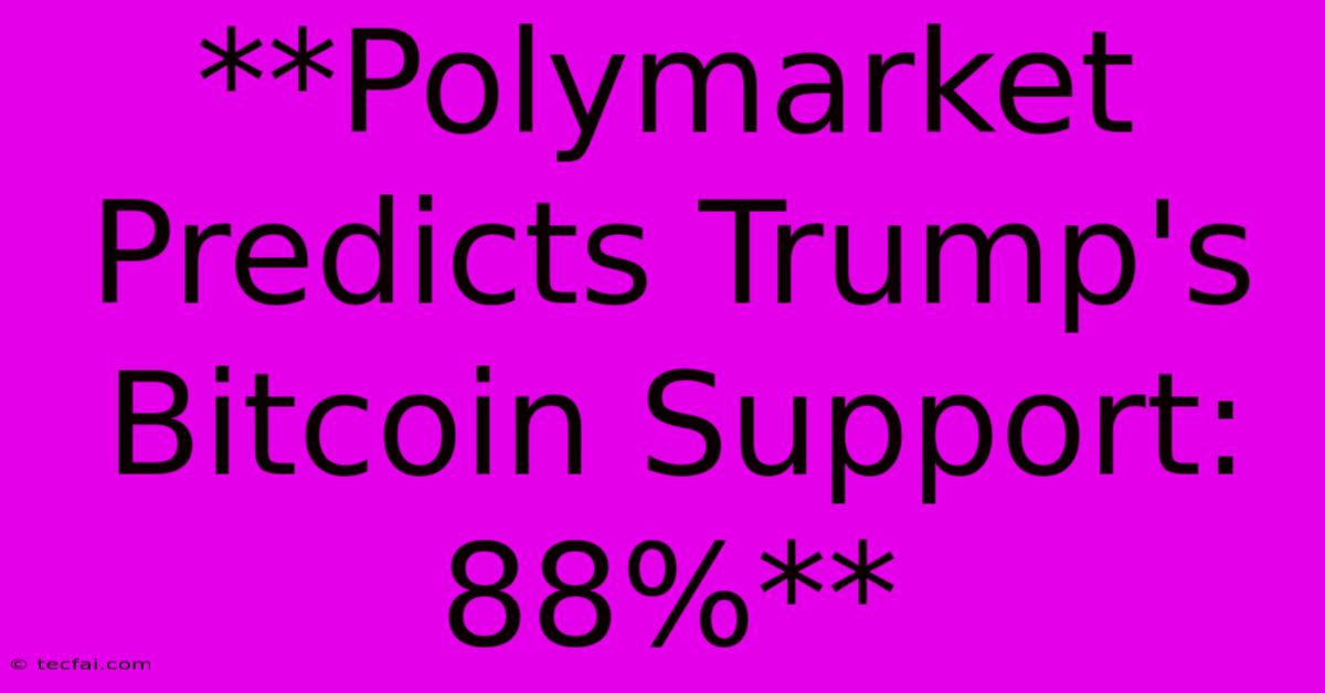 **Polymarket Predicts Trump's Bitcoin Support: 88%**