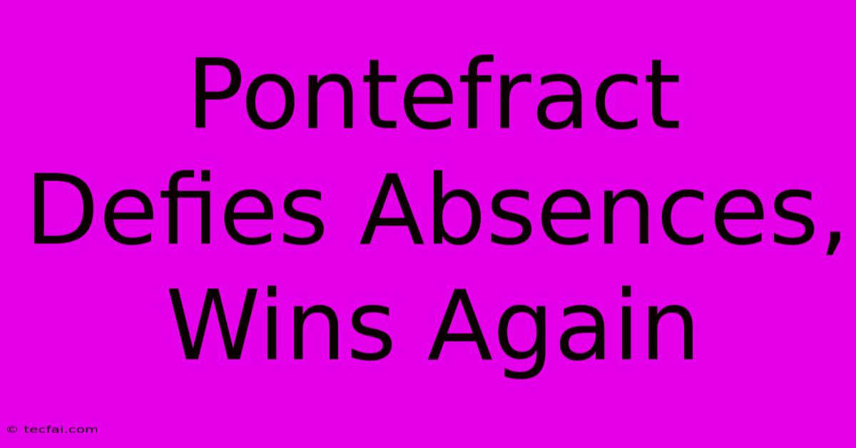 Pontefract Defies Absences, Wins Again