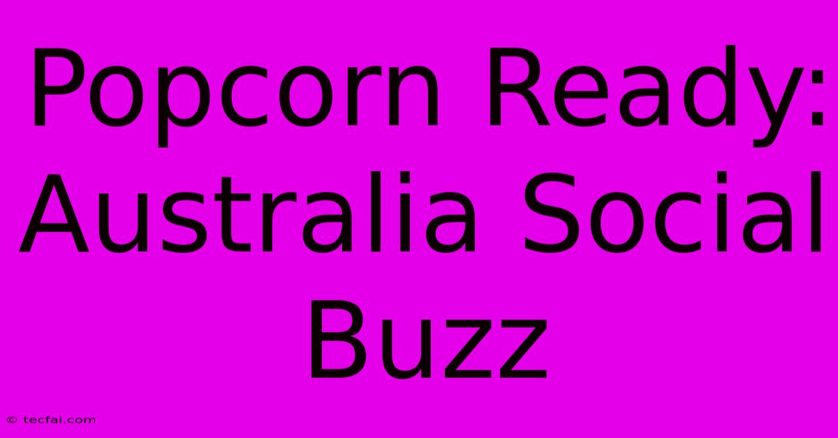 Popcorn Ready: Australia Social Buzz