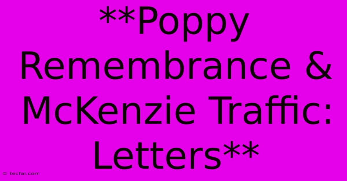 **Poppy Remembrance & McKenzie Traffic: Letters**