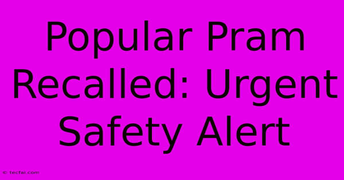 Popular Pram Recalled: Urgent Safety Alert