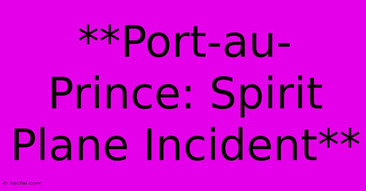 **Port-au-Prince: Spirit Plane Incident** 