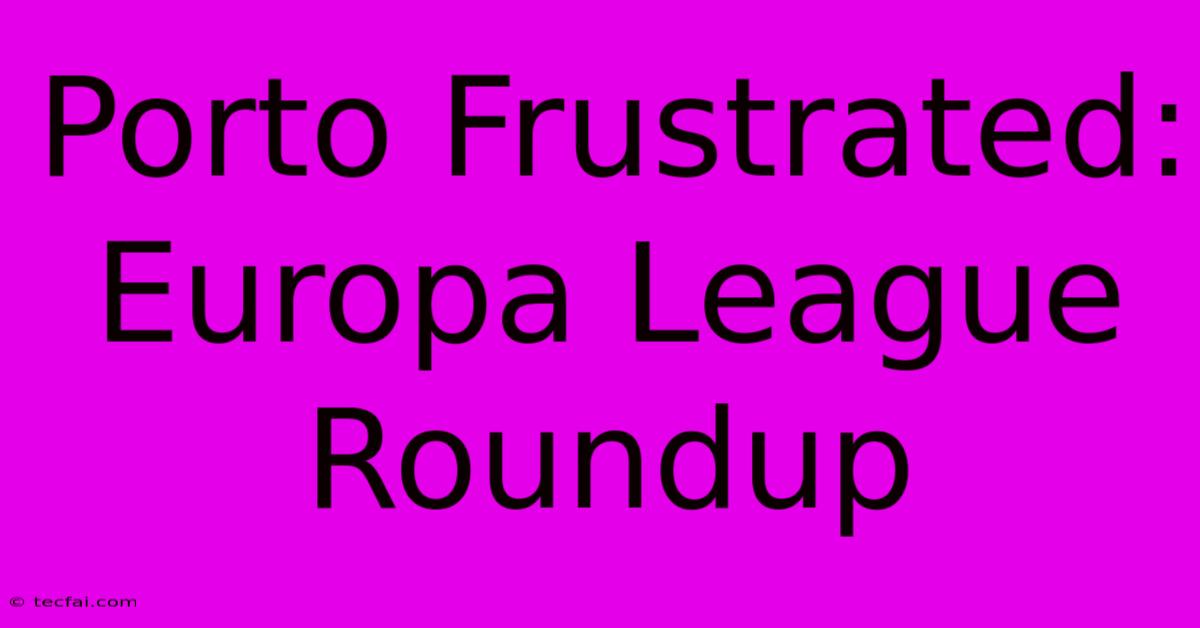 Porto Frustrated: Europa League Roundup