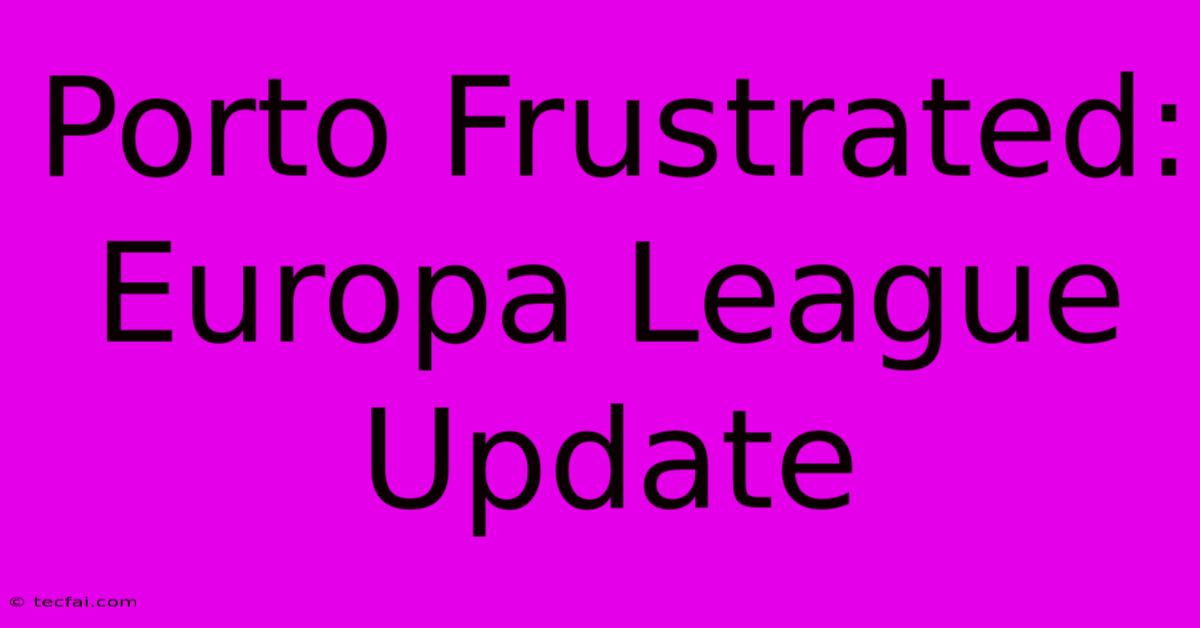 Porto Frustrated: Europa League Update