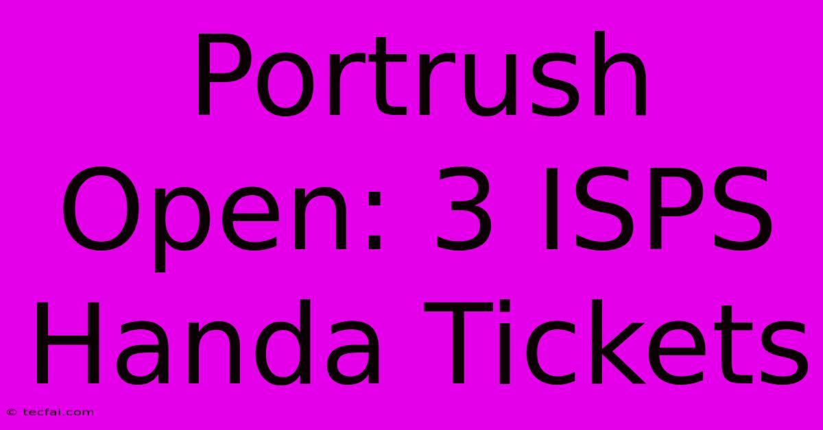 Portrush Open: 3 ISPS Handa Tickets