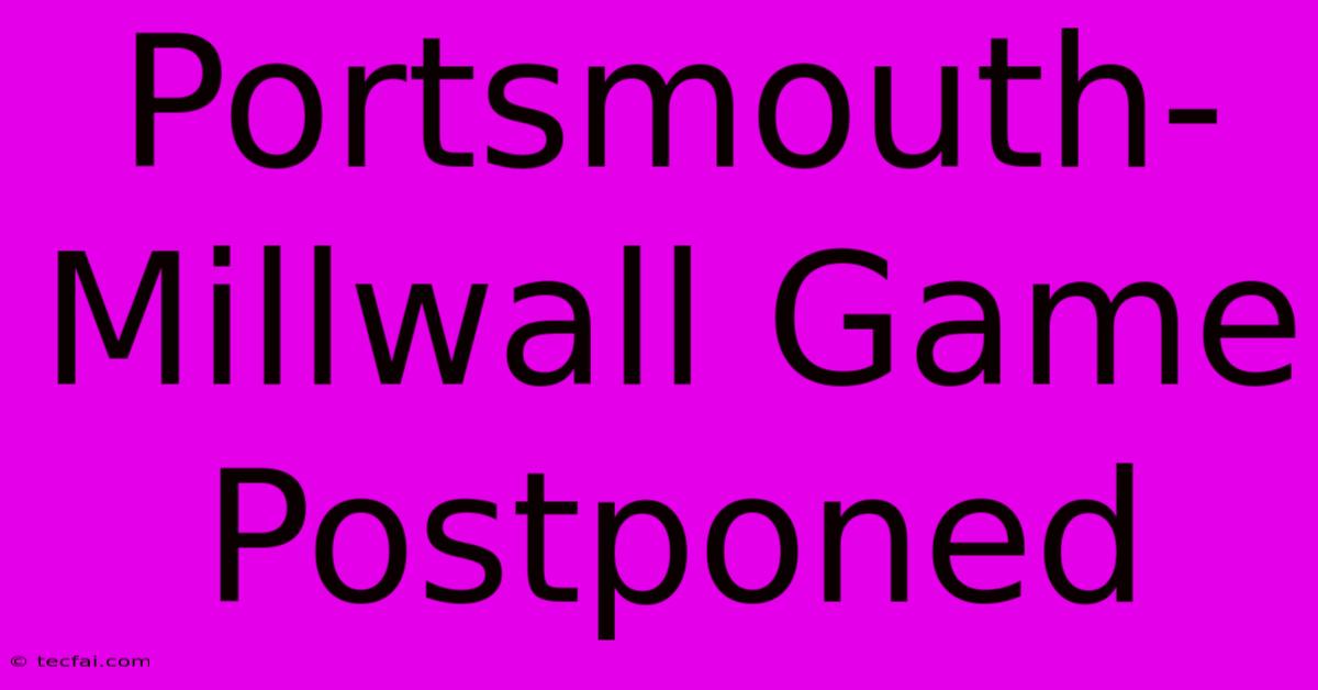 Portsmouth-Millwall Game Postponed