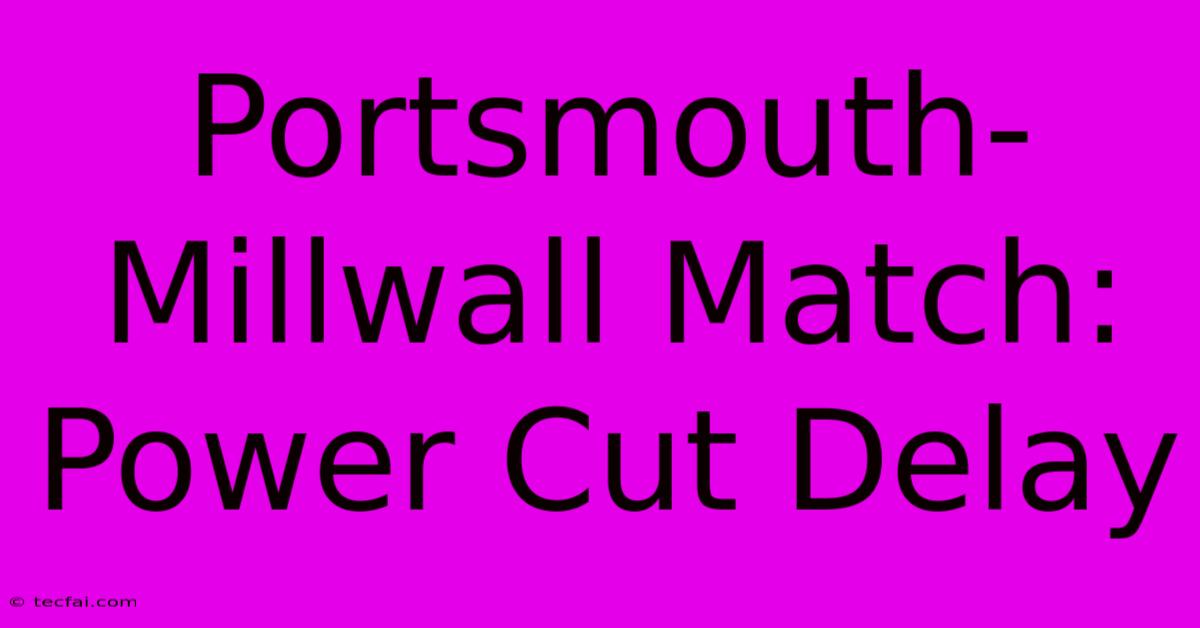 Portsmouth-Millwall Match: Power Cut Delay