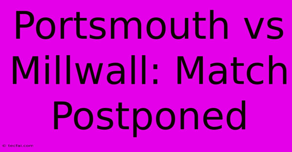 Portsmouth Vs Millwall: Match Postponed