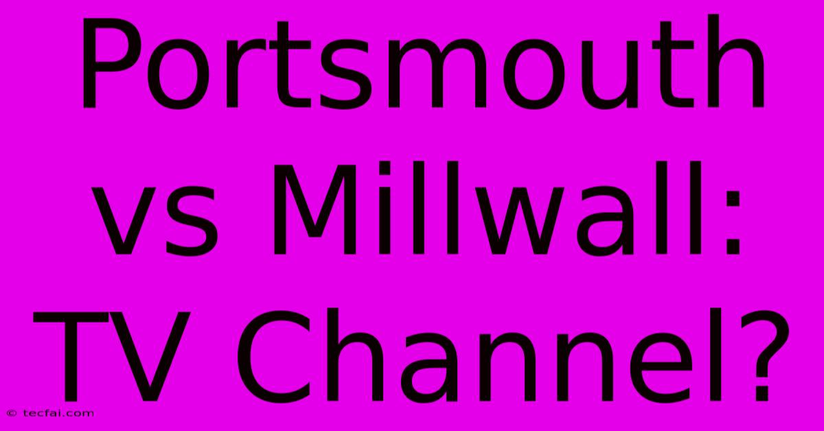 Portsmouth Vs Millwall: TV Channel?