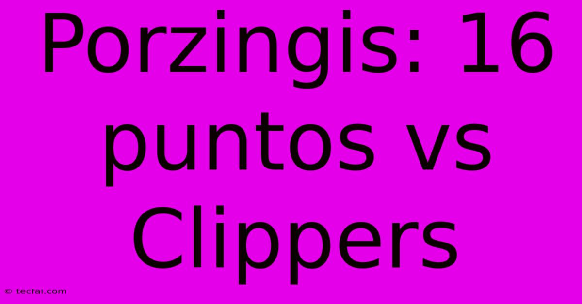 Porzingis: 16 Puntos Vs Clippers