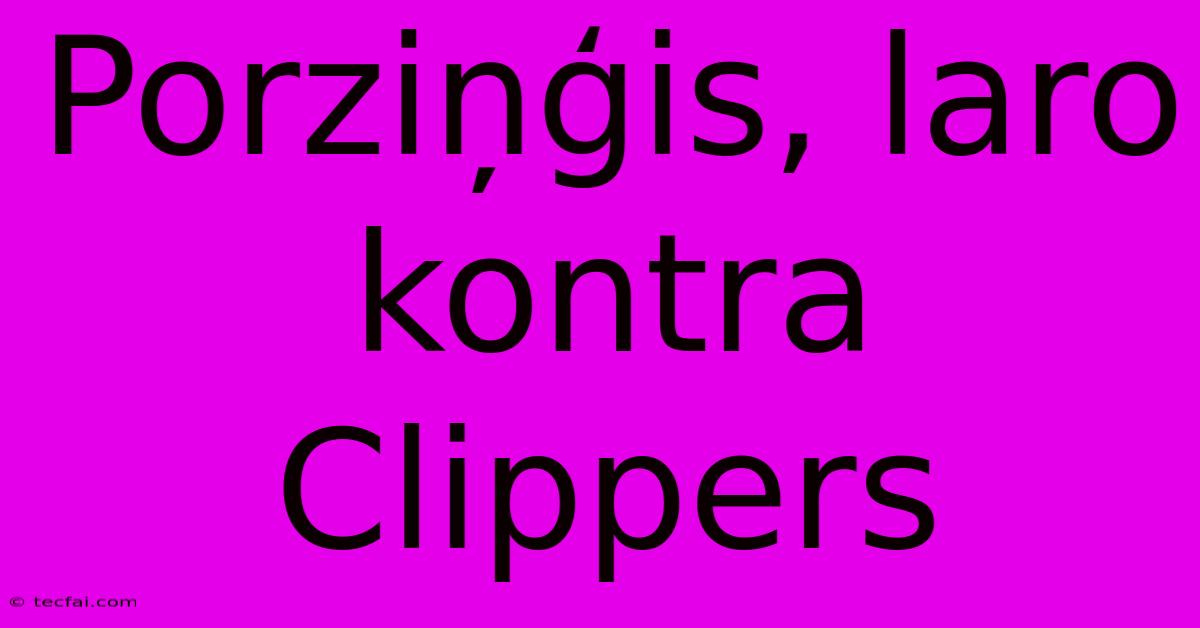 Porziņģis, Laro Kontra Clippers