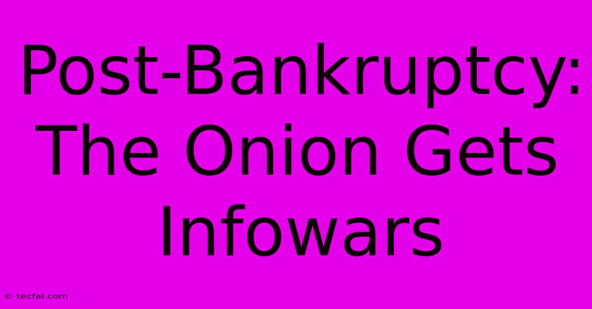 Post-Bankruptcy: The Onion Gets Infowars