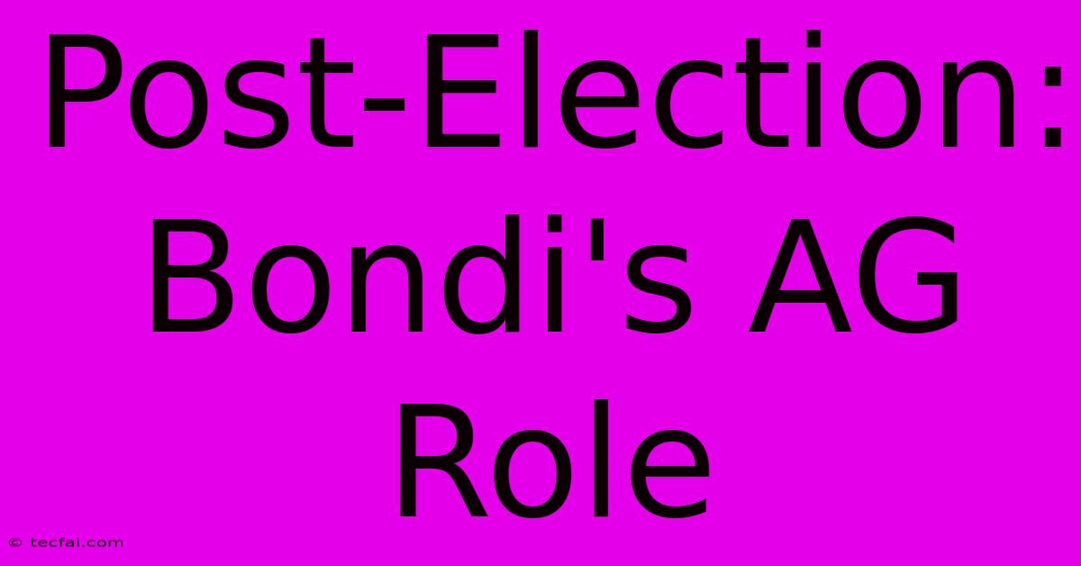 Post-Election: Bondi's AG Role