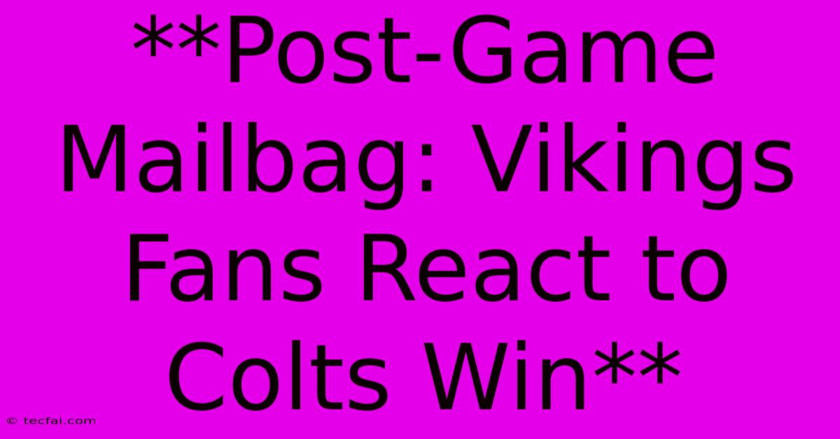 **Post-Game Mailbag: Vikings Fans React To Colts Win**