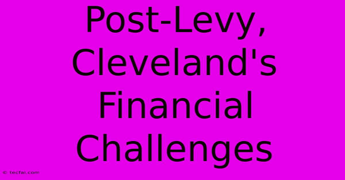 Post-Levy, Cleveland's Financial Challenges