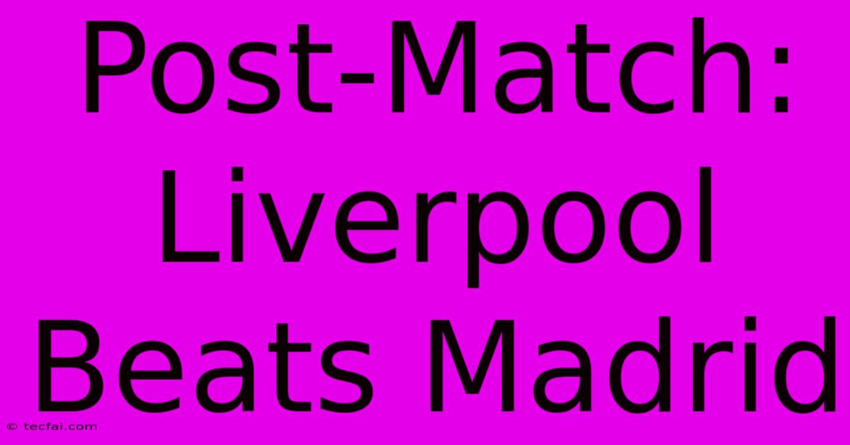 Post-Match: Liverpool Beats Madrid