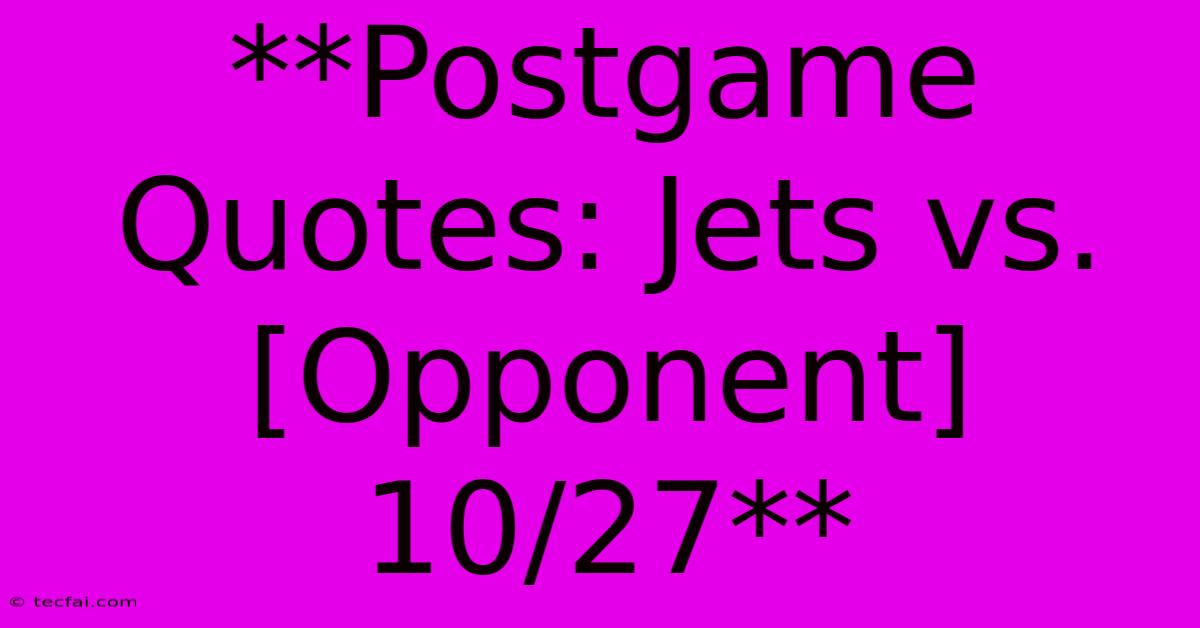 **Postgame Quotes: Jets Vs. [Opponent] 10/27** 