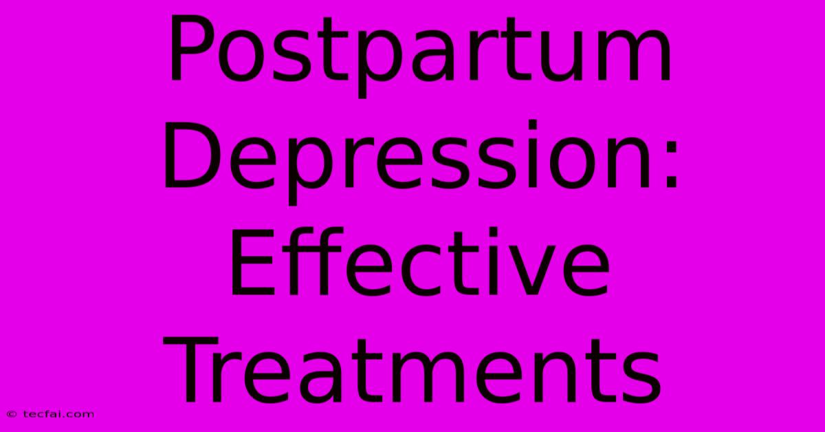 Postpartum Depression: Effective Treatments