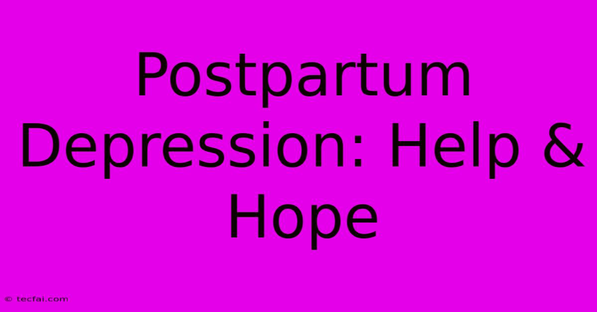 Postpartum Depression: Help & Hope