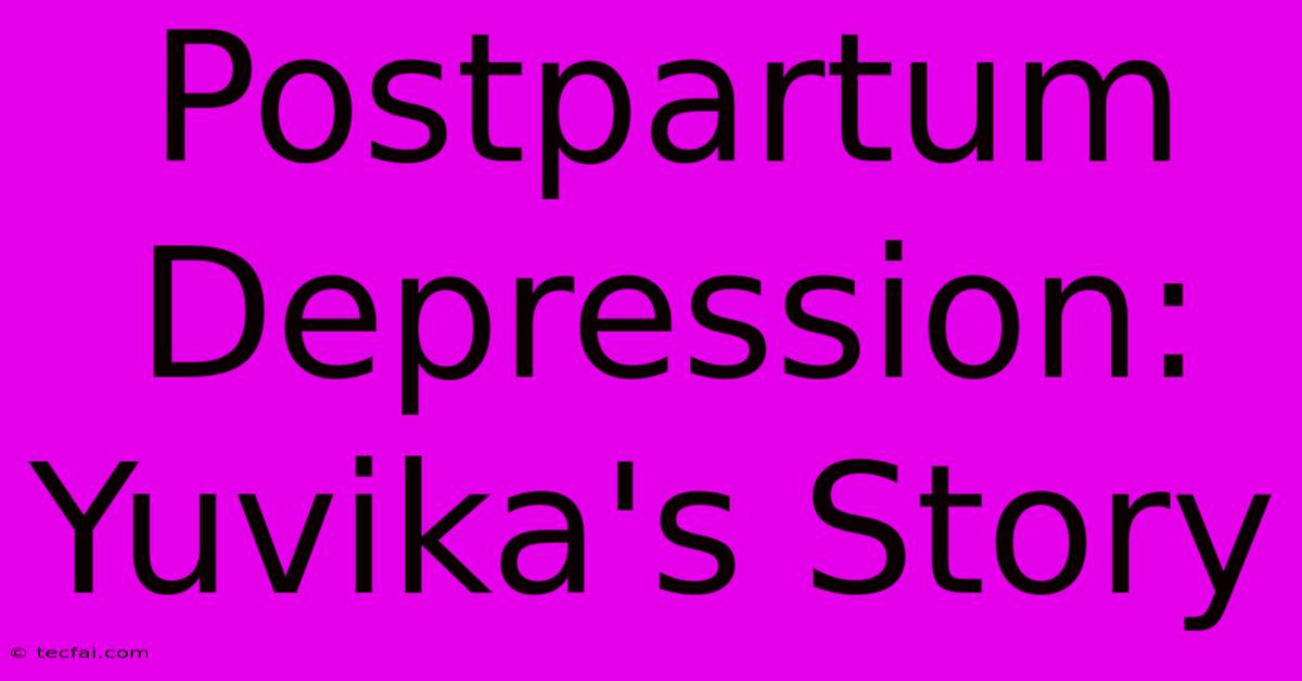 Postpartum Depression: Yuvika's Story