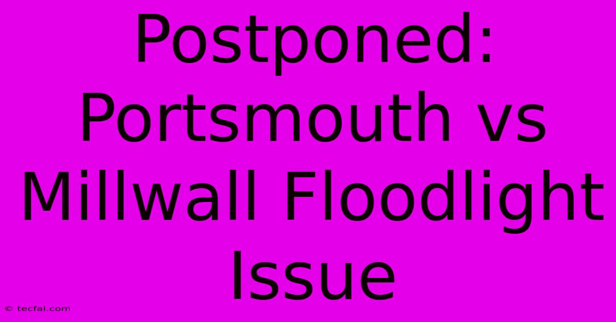 Postponed: Portsmouth Vs Millwall Floodlight Issue