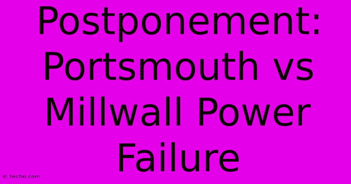 Postponement: Portsmouth Vs Millwall Power Failure