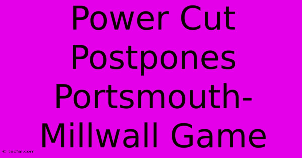 Power Cut Postpones Portsmouth-Millwall Game