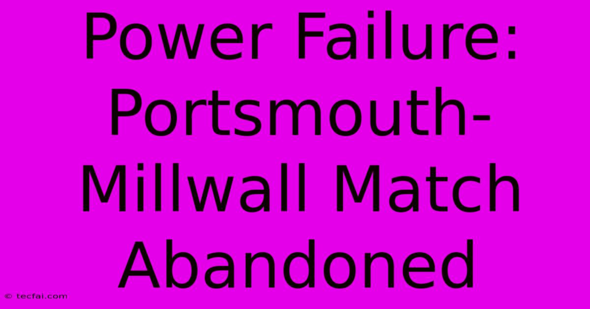 Power Failure: Portsmouth-Millwall Match Abandoned