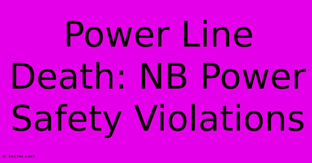 Power Line Death: NB Power Safety Violations