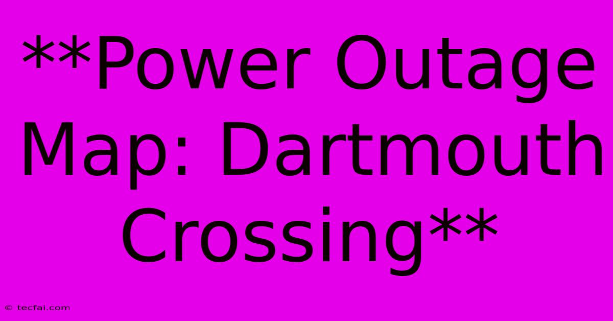 **Power Outage Map: Dartmouth Crossing** 