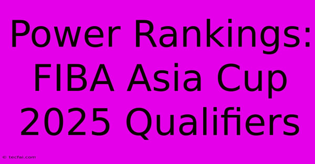 Power Rankings: FIBA Asia Cup 2025 Qualifiers